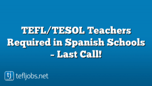 TEFL/TESOL Teachers Required in Spanish Schools – Last Call!